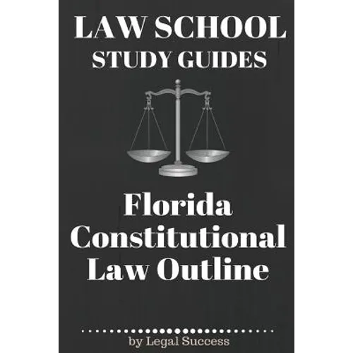 Law School Study Guides: Florida Constitutional Law: Florida Constitutional Law - Paperback