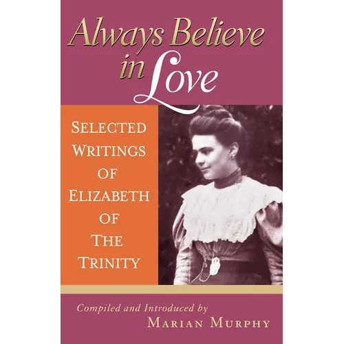 Always Believe in Love: Selected Writings of Elizabeth of the Trinity - Paperback