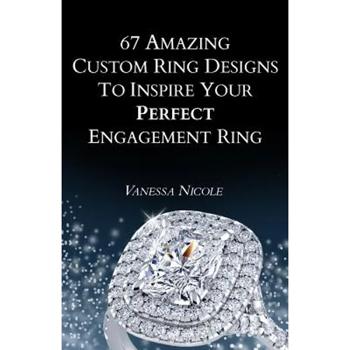 67 Amazing Custom Ring Designs to Inspire Your Perfect Engagement Ring - Paperback