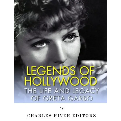 Legends of Hollywood: The Life and Legacy of Greta Garbo - Paperback
