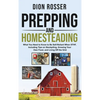 Prepping and Homesteading: What You Need to Know to Be Self-Reliant When STHF, Including Tips on Stockpiling, Growing Your Own Food, and Living Off th - Hardcover