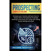Prospecting: Increase Your Income and Learn How to Always Have a Full Pipeline of People Wanting to Buy from You Using Cold Calling, Social Selling, a - Paperback