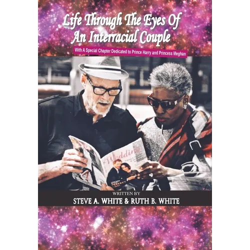 Life Through the Eyes of an Interracial Couple: With a Special Chapter Dedicated to Prince Harry and Princess Meghan - Hardcover