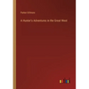 A Hunter's Adventures in the Great West - Paperback