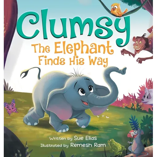 Clumsy the Elephant Finds his Way: A Humorous And Heartwarming Picture Book For Children 4-8 - Hardcover