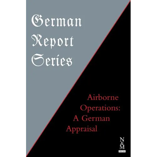German Report Series: Airborne Operations: A German Appraisal - Paperback