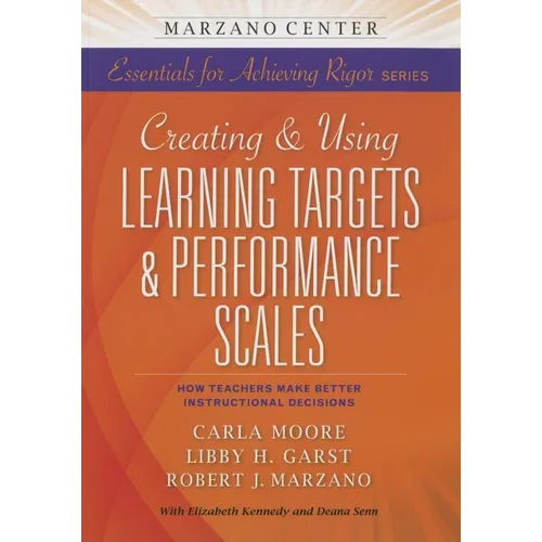 Creating & Using Learning Targets & Performance Scales: How Teachers Make Better Instructional Decisions - Paperback
