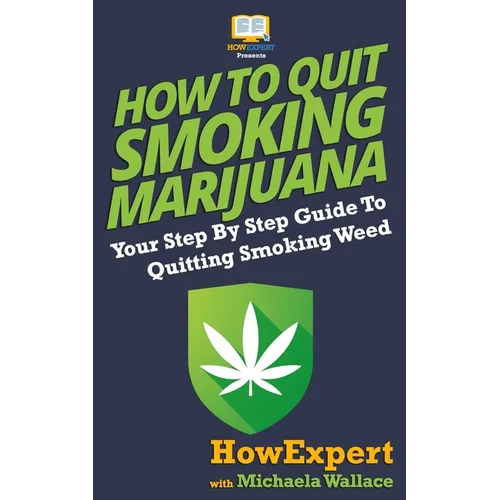 How to Quit Smoking Marijuana: Your Step By Step Guide To Quitting Smoking Weed - Paperback