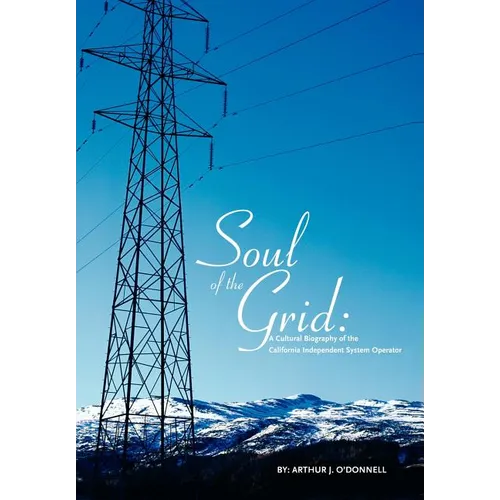 Soul of the Grid: A Cultural Biography of the California Independent System Operator - Hardcover