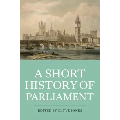 A Short History of Parliament: England, Great Britain, the United Kingdom, Ireland & Scotland - Paperback