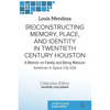 (Re)constructing Memory, Place, and Identity in Twentieth Century Houston: A Memoir on Family and Being Mexican American in Space City USA - Paperback