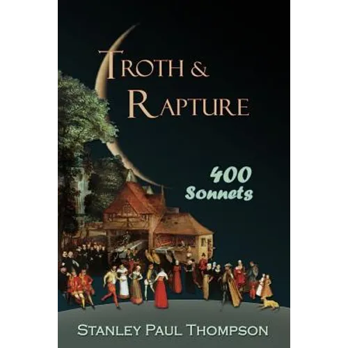Troth & Rapture: 400 Sonnets - Paperback