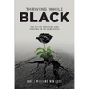 Thriving While Black: The Act of Surviving and Thriving in the same space - Paperback