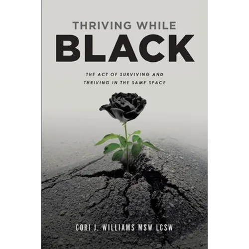 Thriving While Black: The Act of Surviving and Thriving in the same space - Paperback