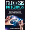 Telekinesis for Beginners: The Ultimate Guide to Moving Objects and Unleashing the Full Potential of Your Mind - Paperback
