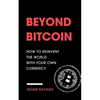 Beyond Bitcoin: How to Reinvent the World with Your Own Currency - Paperback