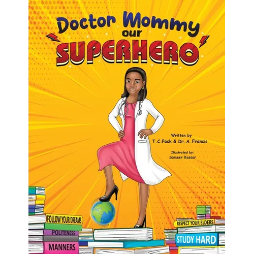 Doctor Mommy Our Superhero: Teaching Kids the Importance of Good Manners, Family Values, Education and Following Your Dreams - Paperback