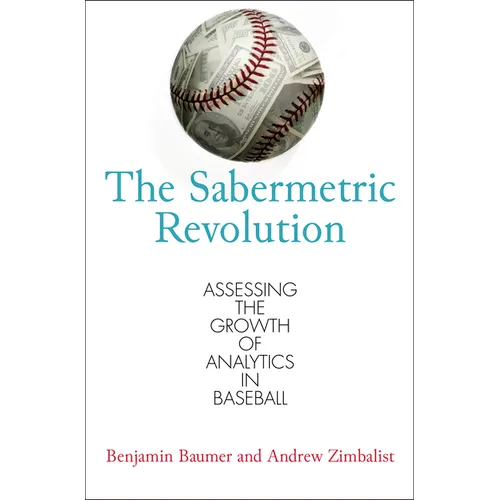 The Sabermetric Revolution: Assessing the Growth of Analytics in Baseball - Paperback