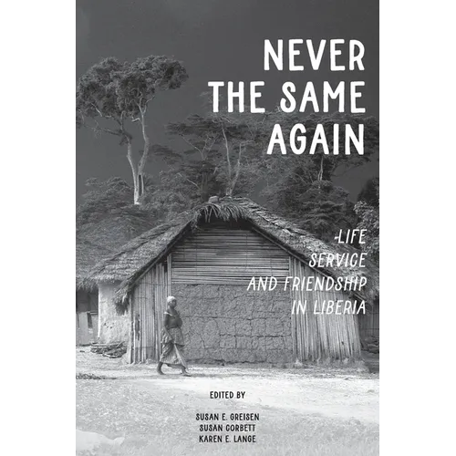 Never the Same Again: Life, Service, and Friendship in Liberia - Paperback