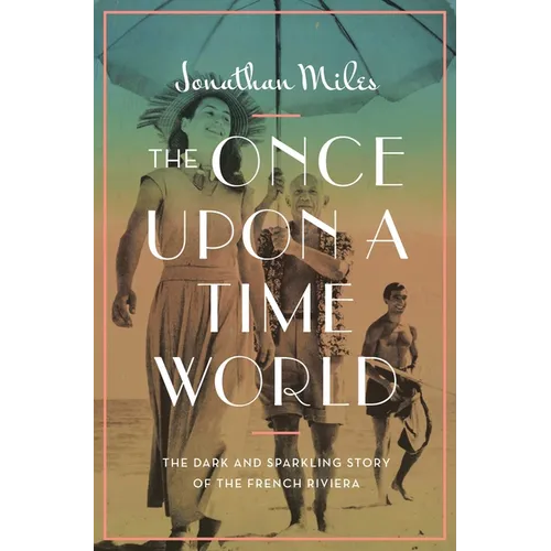 The Once Upon a Time World: The Dark and Sparkling Story of the French Riviera - Hardcover