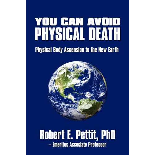 You Can Avoid Physical Death: Physical Body Ascension To The New Earth - Paperback