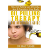 Oil Pulling Therapy The Beginner's Guide: How Oil Pulling Can Detoxify, Heal & Transform Your Body - Paperback