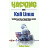 Hacking with Kali Linux: The Beginner's Guide to Learn the Basics of Computer Hacking, Cyber Security, Wireless Network Hacking and Security/Pe - Paperback