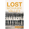 Lost Mohawk Valley - Hardcover