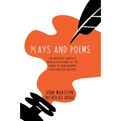 Plays and Poems: The Insatiate Countess, Princelye Pleasures at the Courte at Kenelwoorth, Ralph Royster Doyster - Paperback