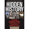 Hidden History: An Exposé of Modern Crimes, Conspiracies, and Cover-Ups in American Politics - Paperback