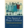 The Secret of Happy Children: Why Children Behave the Way They Do--And What You Can Do to Help Them to Be Optimistic, Loving, Capable, and H - Paperback