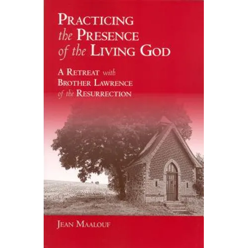Practicing the Presence of the Living God: A Retreat with Brother Lawrence of the Resurrection - Paperback