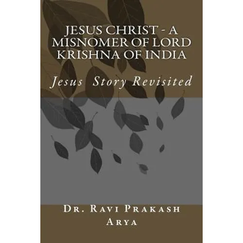 Jesus Christ - A Misnomer of Lord Krishna of India - Paperback