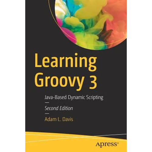 Learning Groovy 3: Java-Based Dynamic Scripting - Paperback