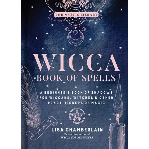 Wicca Book of Spells: A Beginner's Book of Shadows for Wiccans, Witches & Other Practitioners of Magic - Hardcover