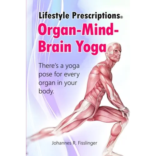 Lifestyle Prescriptions(R) Organ-Mind-Brain Yoga: There's a yoga pose for every organ in your body - Paperback