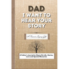 Dad, I Want To Hear Your Story: A Fathers Journal To Share His Life, Stories, Love And Special Memories - Paperback