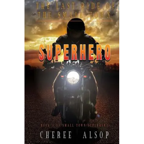 The Last Ride of the Small Town Superhero - Paperback