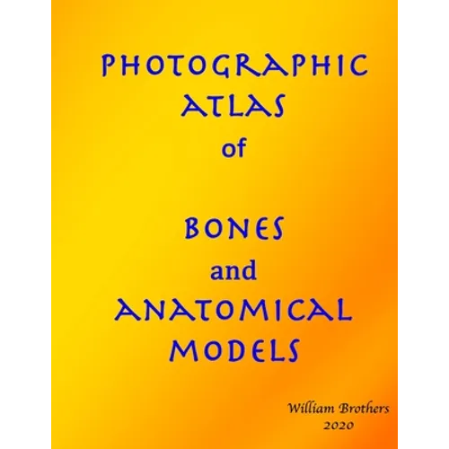 Photographic Atlas of Bones and Anatomical Models - Paperback