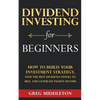 Dividend Investing for Beginners: How to Build Your Investment Strategy, Find the Best Dividend Stocks to Buy, and Generate Passive Income - Paperback
