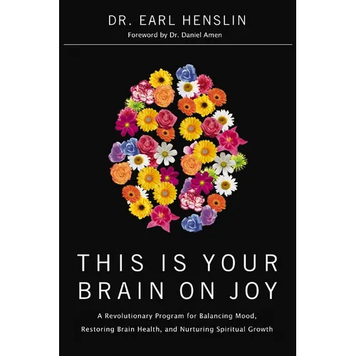 The This Is Your Brain on Joy: A Revolutionary Program for Balancing Mood, Restoring Brain Health, and Nurturing Spiritual Growth - Paperback