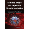 Simple Ways to Improve Blood Circulation: The Benefits of Improving Blood Circulation for a Healthy Life - Paperback