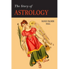 The Story of Astrology: The Belief in the Stars as a Factor in Human Progress - Paperback