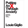 Putting an X Through Anxiety: Breaking Free from the Grip of Fear and Stress - Paperback