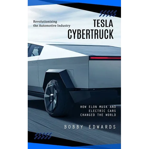 Tesla Cybertruck: Revolutionizing the Automotive Industry (How Elon Musk and Electric Cars Changed the World) - Paperback