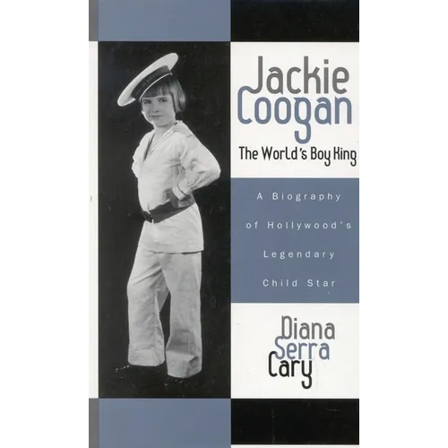 Jackie Coogan: The World's Boy King: A Biography of Hollywood's Legendary Child Star - Paperback