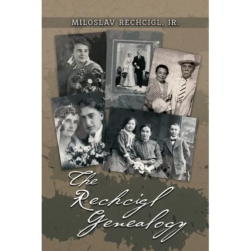 The Rechcigl Genealogy: The Ancestry and Descendants of Mila Rechcigl and Eva Edwards with Information on Allied Families - Paperback