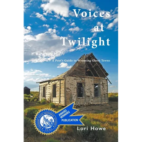 Voices at Twilight: A Poet's Guide to Wyoming Ghost Towns - Paperback