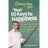 Chicken Soup for the Soul: Your 10 Keys to Happiness: 101 Real-Life Stories That Will Show You How to Improve Your Life - Paperback