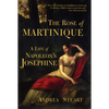 The Rose of Martinique: A Life of Napoleon's Josephine - Paperback